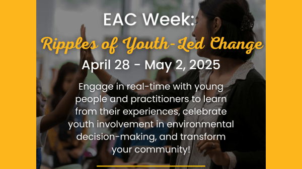 A teacher high-fives a student; text over the image reads "EAC Week: Ripples of Youth-Led Change, April 28-May 2, 2025", "Engage in real-time with young people and practitioners to learn from their experiences, celebrate youth involvement in environmental decision-making, and transform your community!"