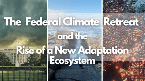 Text against a photo of the Whitehouse, coastal area, and aerial view reads "The Federal Climate Retreat and the Rise of a New Adaptation Ecosystem"