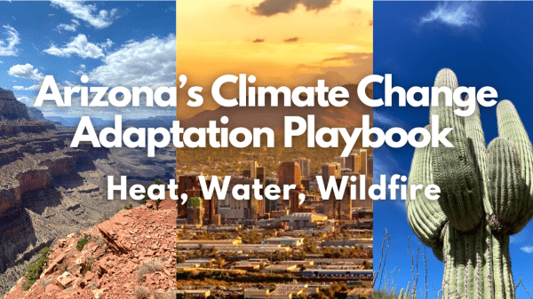 Arizona’s Climate Change Adaptation Playbook: Heat, Water, Wildfire 