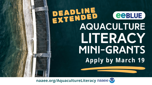 Aerial photo of a circular fish farm by a body of water. On the right is the text, “eeBLUE,” layered on top of a white rounded rectangle. Below is white text that says, “Aquaculture Literacy Mini-Grants. Apply by March 15.” White border at the bottom with dark green text “naaee.org/AquacultureLiteracy,” and NAAEE and NOAA logos to the right.