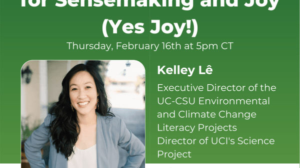 Teach Climate Network Workshop: Teaching Climate Change for Sensemaking and Joy (Yes Joy!) Join Dr. Kelley Lê from the UCI Science Project to learn and share ways to overcome barriers to teaching climate change in the classroom.