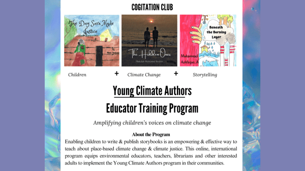 Young Climate Authors Educator Training Program Top text reads "Cogitation Club"; under this are three pieces of art, text under that reads "Young Climate Authors, Educator Training Program, Amplifying children's voices on climate change"