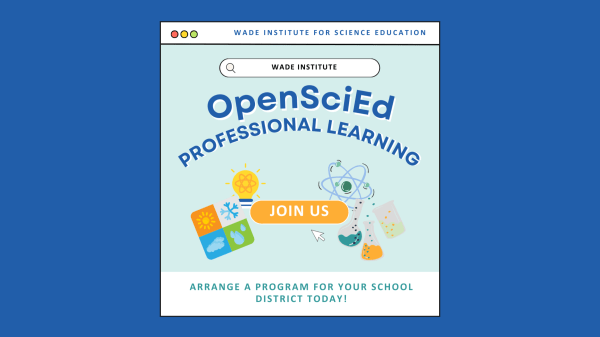 OpenSciEd Professional Learning Blue background with a square shape in the middle, outlined in black and made to look like a browser window. Text states, "Wade Institute for Science Education. OpenSciEd. Professional Learning. Join Us. Arrange a program for your school district today!"