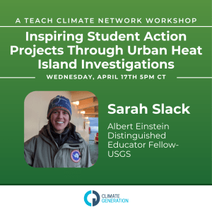 Join Climate Generation for our April Teach Climate Network workshop with Sarah Slack