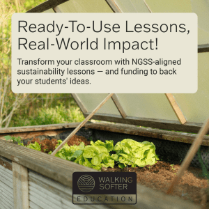Vegetable garden in a steel crate with text box reading: "Ready-to-Use Lessons, Real-World Impact! Transform your classroom with NGSS-aligned, sustainability lessons - and funding to back your students' ideas." with a black Walking Softer Education logo at the bottom.