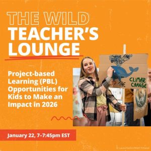 Text reads "The Wild Teacher's Lounge, PBL Opportunities for Kids to Make an Impact in 2026, January 22, 7-7:45 pm EST" against an orange background and a photo of a person holding a whale poster